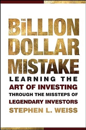 the billion dollar mistake,learning the art of investing through the missteps of legendary investors