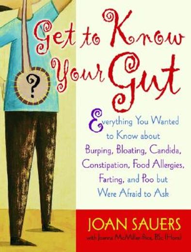 get to know your gut,everything you wanted to know about burping, bloating, candida, constipation, food allergies, fartin