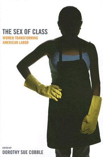 the sex of class,women transforming american labor