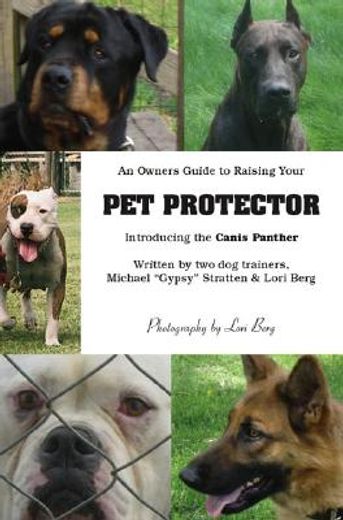an owner´s guide to raising your pet protector (en Inglés)