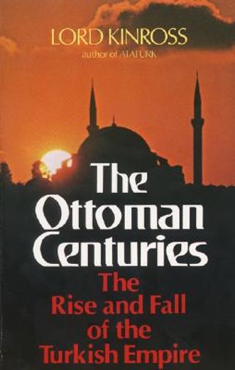 ottoman centuries,the rise and fall of the turkish empire