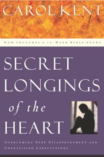 secret longings of the heart,overcoming deep disappointment and unfulfilled expectations