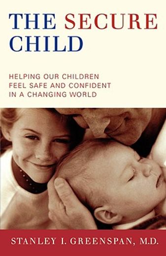 the secure child,helping our children feel safe and confident in a changing world