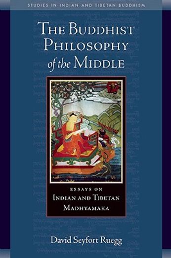 the philosophy of the middle way,essays on buddhist madhyamaka in india and tibet