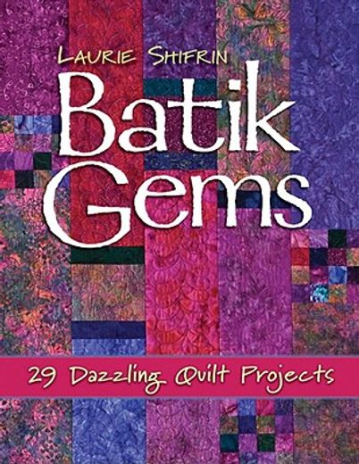 batik gems,29 dazzling quilt projects