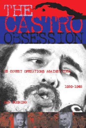 the castro obsession: u.s. covert operations against cuba, 1959-1965 (en Inglés)