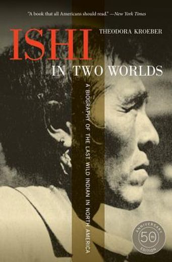 ishi in two worlds: a biography of the last wild indian in north america