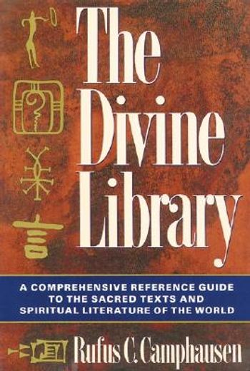 the divine library,a comprehensive reference guide to the sacred texts and spiritual literature of the world