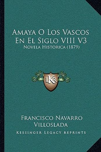 amaya o los vascos en el siglo viii v3: novela historica (1879)