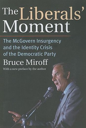 the liberals´ moment,the mcgovern insurgency and the identity crisis of the democratic party