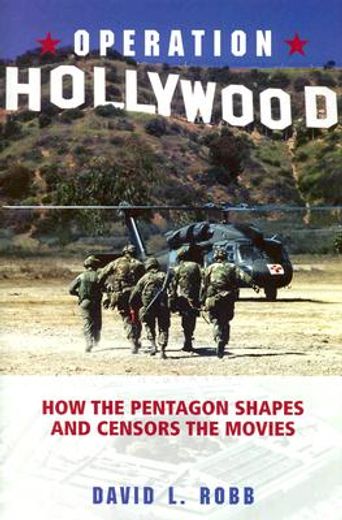 Operation Hollywood: How the Pentagon Shapes and Censors the Movies 