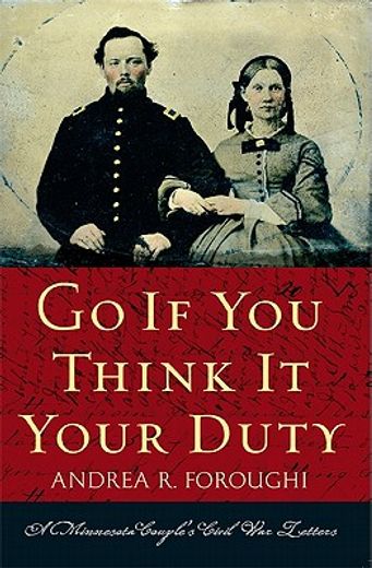 go if you think it your duty,a minnesota couple`s civil war letters (en Inglés)