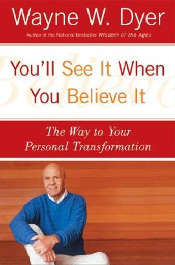 you´ll see it when you believe it,the way to your personal transformation (in English)