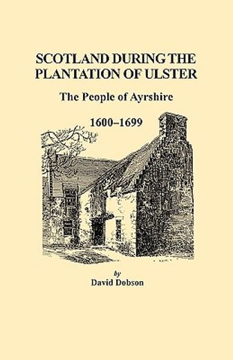 scotland during the plantation of ulster,the people of ayrshire, 1600-1699 (in English)