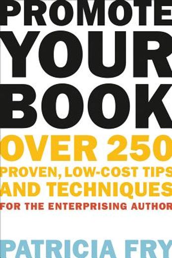 Promote Your Book: Over 250 Proven, Low-Cost Tips and Techniques for the Enterprising Author (en Inglés)