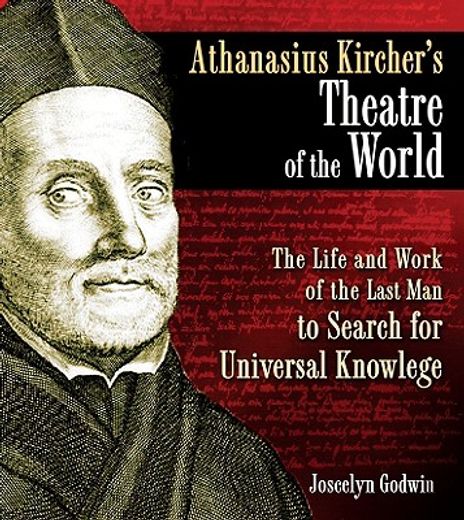 athanasius kircher´s theatre of the world,the life and work of the last man to search for universal knowledge