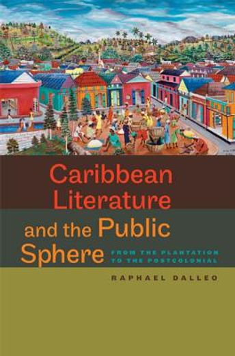 caribbean literature and the public sphere,from the plantation to the postcolonial