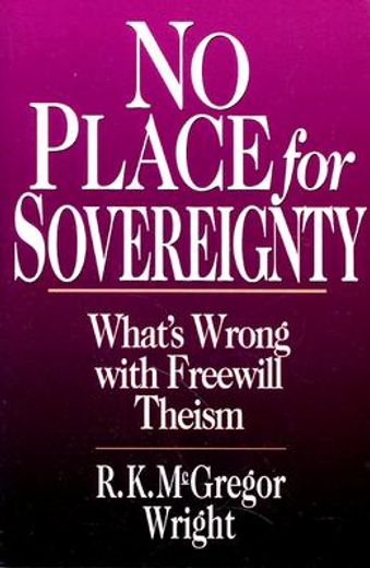 no place for sovereignty,what´s wrong with freewill theism