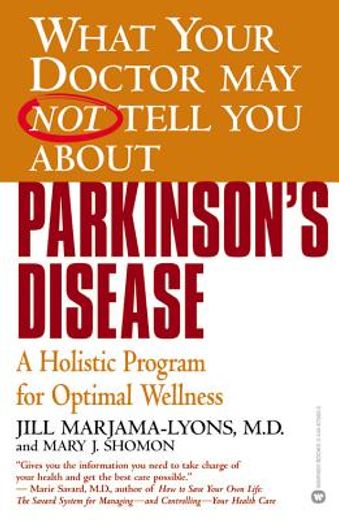 what your doctor may not tell you about parkinson´s disease,a holistic program for optimal wellness (en Inglés)