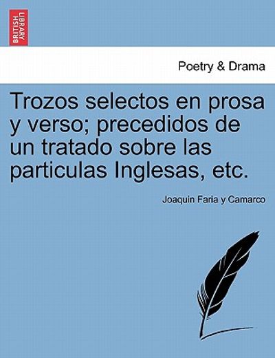 trozos selectos en prosa y verso; precedidos de un tratado sobre las particulas inglesas, etc.