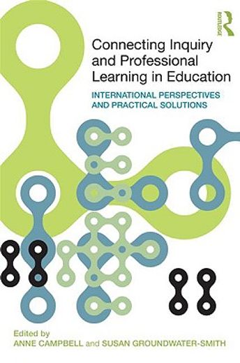 connecting inquiry and professional learning in education,international perspectives and practical solutions
