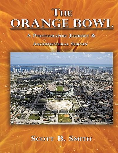 the orange bowl,a photographic journey & architectural survey (en Inglés)