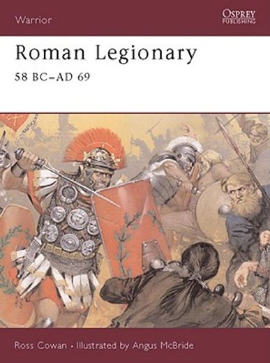 Roman Legionary 58 BC-AD 69 (en Inglés)