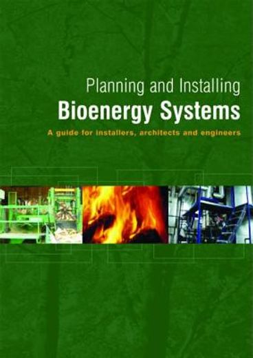 Planning and Installing Bioenergy Systems: A Guide for Installers, Architects and Engineers (en Inglés)