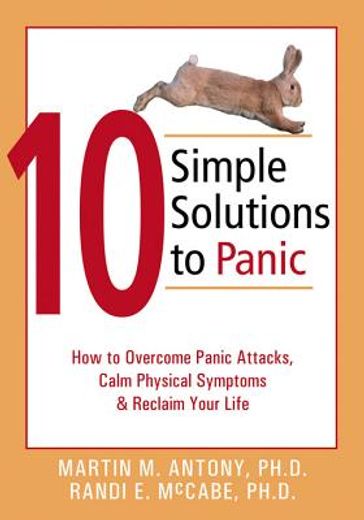 10 simple solutions to panic,how to overcome panic attacks, calm physical symptoms, & reclaim your life