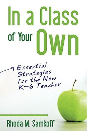 in a class of your own,essential strategies for the new k-6 teacher