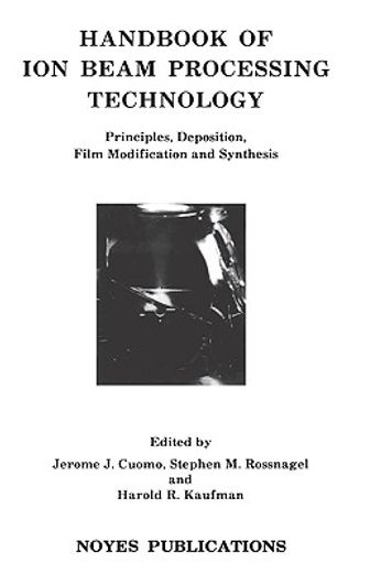 handbook of ion beam processing technology,principles, deposition, film modification and synthesis
