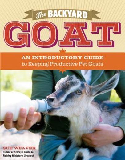 the backyard goat,an introductory guide to keeping and enjoying pet goats