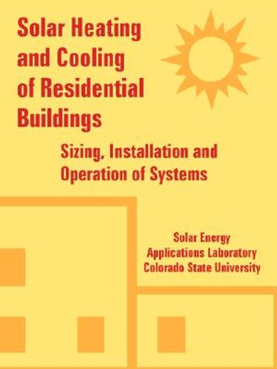 solar heating and cooling of residential buildings,sizing, installation and operation of systems