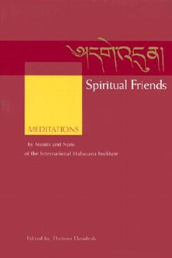 spiritual friends,meditations by monks and nuns of the international mahayana institute