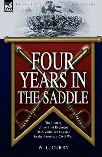 four years in the saddle: the history of the first regiment ohio volunteer cavalry in the american c