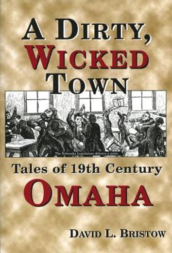 a dirty, wicked town,tales of 19th century omaha