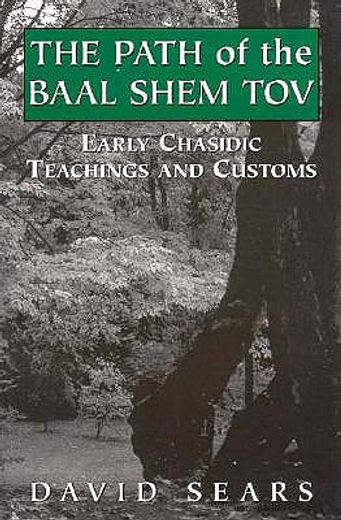 the path of the baal shem tov,early chasidic teachings and customs