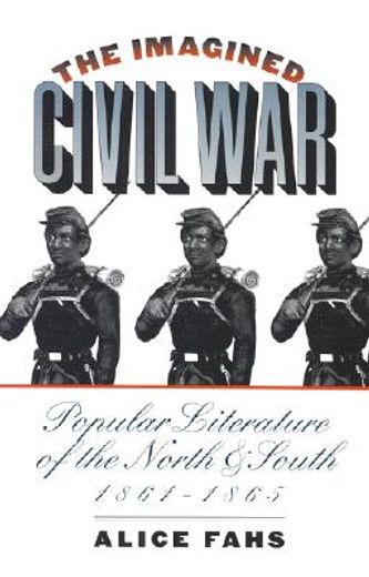 the imagined civil war,popular literature of the north & south, 1861-1865
