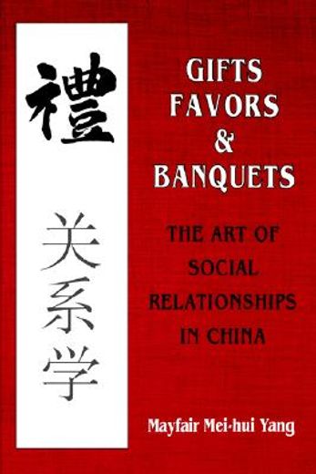 gifts, favors, and banquets,the art of social relationships in china