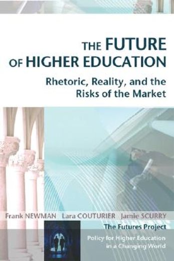 the future of higher education,rhetoric, reality, and the risks of the market