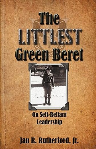 the littlest green beret: self-reliance learned from special forces and self leadership honed as a business executive