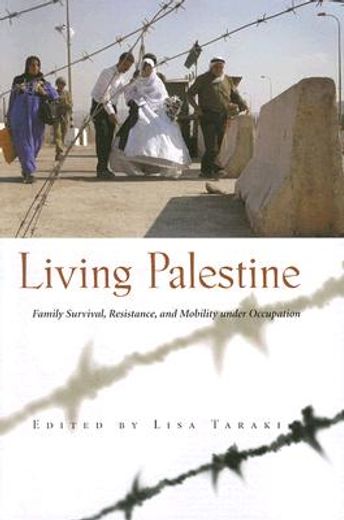 living palestine,family survival, resistance, and mobility under occupation