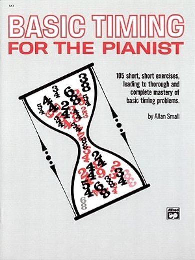 basic timing for pianist,105 short, short exerises, leading to thoroough and complete mastery of basic timing problems (in English)