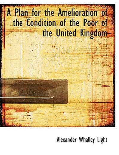 plan for the amelioration of the condition of the poor of the united kingdom (large print edition)