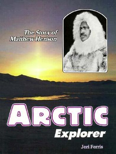 arctic explorer,the story of matthew henson