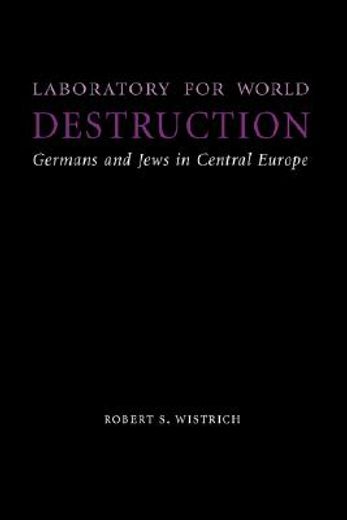 laboratory for world destruction,germans and jews in central europe