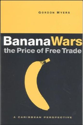 banana wars,the price of free trade; a caribbean perspective