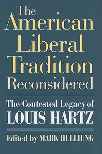 the american liberal tradition reconsidered,the contested legacy of louis hartz