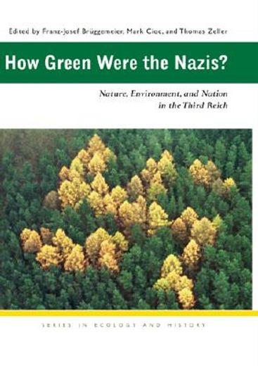 how green were the nazis?,nature, environment, and nation in the third reich