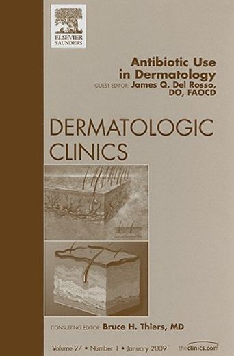 Antibiotic Use in Dermatology, an Issue of Dermatologic Clinics: Volume 27-1 (en Inglés)